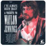 Various Artists: I've Always Been Crazy - A Tribute To Waylon Jennings | CD, RCA