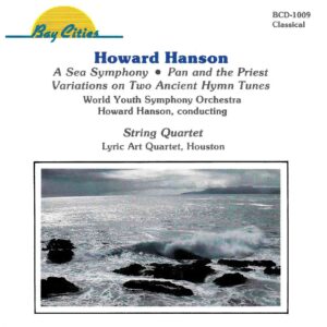 Howard Hanson: A Sea Symphony; Pan and the Priest; Variations on Two Ancient Hymn Tunes - World Youth SO, Hanson; Lyric Art Qt Houston | CD, Bay Cities