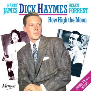 Dick Haymes w/Harry James & His Orchestra: How High The Moon | CD, Memoir