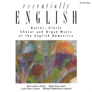 Essentially English - Choral and Organ Music of the English Romantics - East London Chorus, Roger Sayer, Locke Brass Consort, Kibblewhite | CD, Redbridge