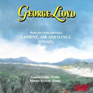 George Lloyd: Works for Violin and Piano - Lament, Air and Dance; Sonata - Tasmin Little, Martin Roscoe | CD, Albany