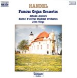 Handel: Famous Organ Concertos - Johann Aratore, Handel Festival CO, Tinge | CD, Naxos