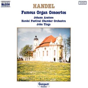 Handel: Famous Organ Concertos - Johann Aratore, Handel Festival CO, Tinge | CD, Naxos