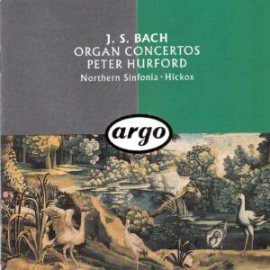 Bach: Organ Concertos - Peter Hurford, Northern Sinfonia, Hickox | CD, Argo
