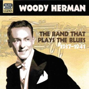 Woody Herman: The Band That Plays The Blues, 1917-1941 | CD, Naxos Jazz Legends