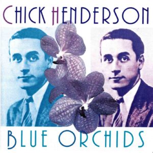 Chick Henderson: Blue Orchids | CD, Segue / Memoir Records