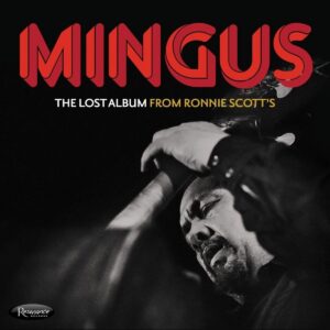 Charles Mingus: The Lost Album From Ronnie Scott's | CD, Resonance