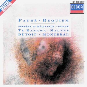 Faure: Requiem; Pelleas et Melisande; Pavane - Te Kanawa, Milnes, Choir & Orchestre Symphonique Montreal, Dutoit | CD, Decca