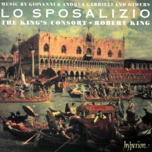 Lo Sposalizio - Music by Giovanni & Andrea Gabrieli and Others - The King's Consort, King | CD, Hyperion