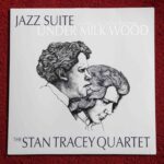 Stan Tracey Quartet: Under Milk Wood - Jazz Suite | Vinyl LP, ReSteamed