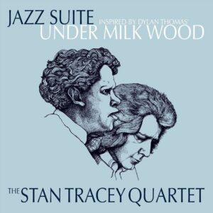 Stan Tracey Quartet: Under Milk Wood - Jazz Suite | Vinyl LP, ReSteamed