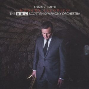 Tommy Smith & The BBC Scottish Symphony Orchestra: Modern Jacobite | CD, Spartacus