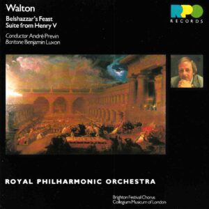 Walton: Belshazzar's Feast; Suite from Henry V - Benjamin Luxon, Brighton Festival Chorus, RPO, Previn | CD, RPO