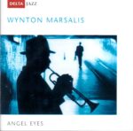 Wynton Marsalis: Angel Eyes | CD, Delta Jazz