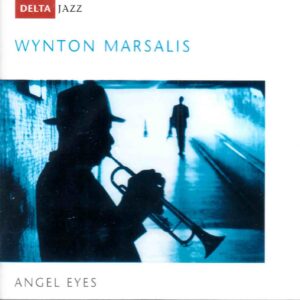 Wynton Marsalis: Angel Eyes | CD, Delta Jazz