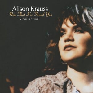 Alison Krauss: Now That I've Found You - A Collection | Vinyl LP, Rounder / Craft Recordings
