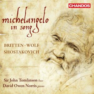 Britten, Wolf & Shostakovich: Michelangelo in Song - Sir John Tomlinson, David Owen Norris | CD, Chandos