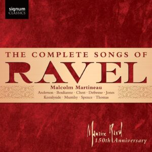 Ravel: The Complete Songs - Anderson, Boulianne, Jones, Keenlyside, Spence etc, Malcom Martineau | CD, Signum Classics
