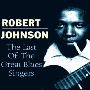 Robert Johnson: The Last Of The Great Blues Singers | CD, Fabulous / Acrobat