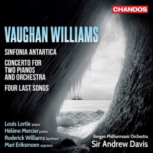 Vaughan Williams: Sinfonia Antarctica; Concerto for Two Pianos & Orchestra; Four Last Songs - Lortie, Mercier, Williams, Bergen PO & Choir, Davis | SACD, Chandos