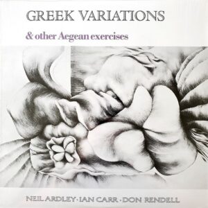 Neil Ardley, Ian Carr & Don Rendell: Greek Variations & Other Aegean Exercises | Vinyl LP, Decca