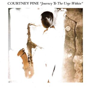 Courtney Pine: Journey To The Urge Within | CD, Island