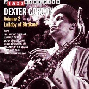 Dexter Gordon: A Jazz Hour With, Vol.2 - Lullaby of Birdland | CD, Jazz Hour