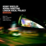 Kenny Wheeler, Norma Winstone & London Vocal Project: Mirrors | CD, Edition Records