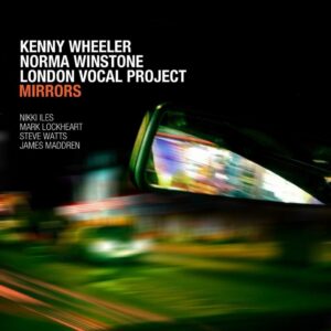 Kenny Wheeler, Norma Winstone & London Vocal Project: Mirrors | CD, Edition Records